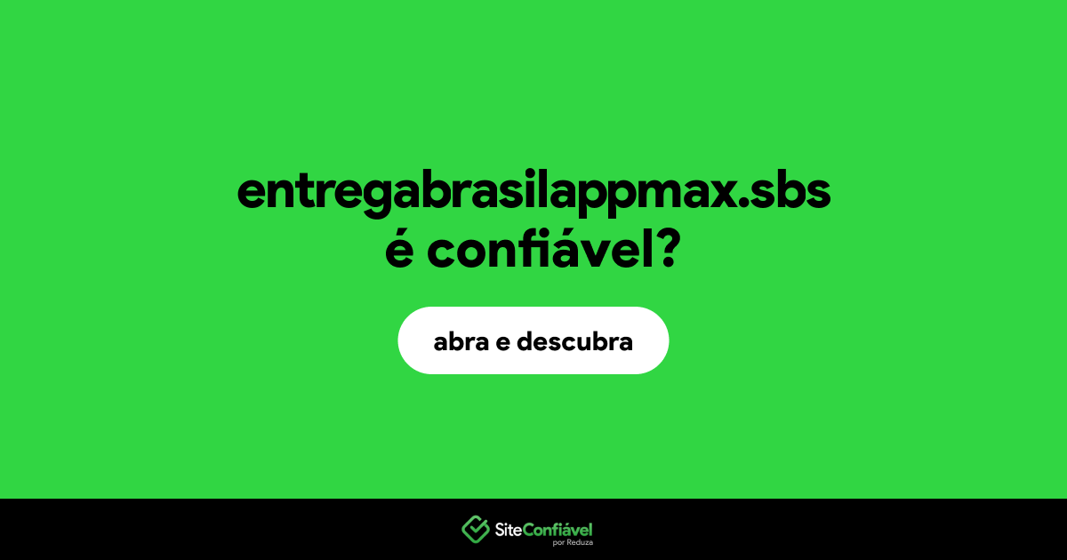 O site entregabrasilappmax.sbs é confiável?