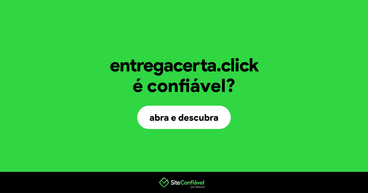 O site entregacerta.click é confiável?