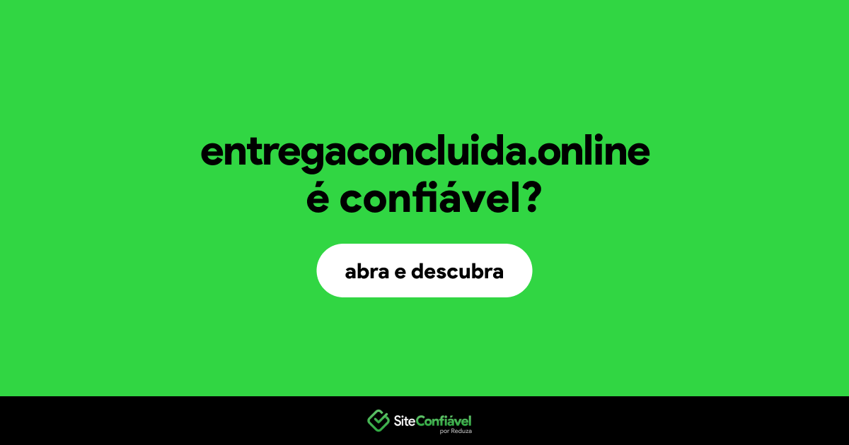 O site entregaconcluida.online é confiável?