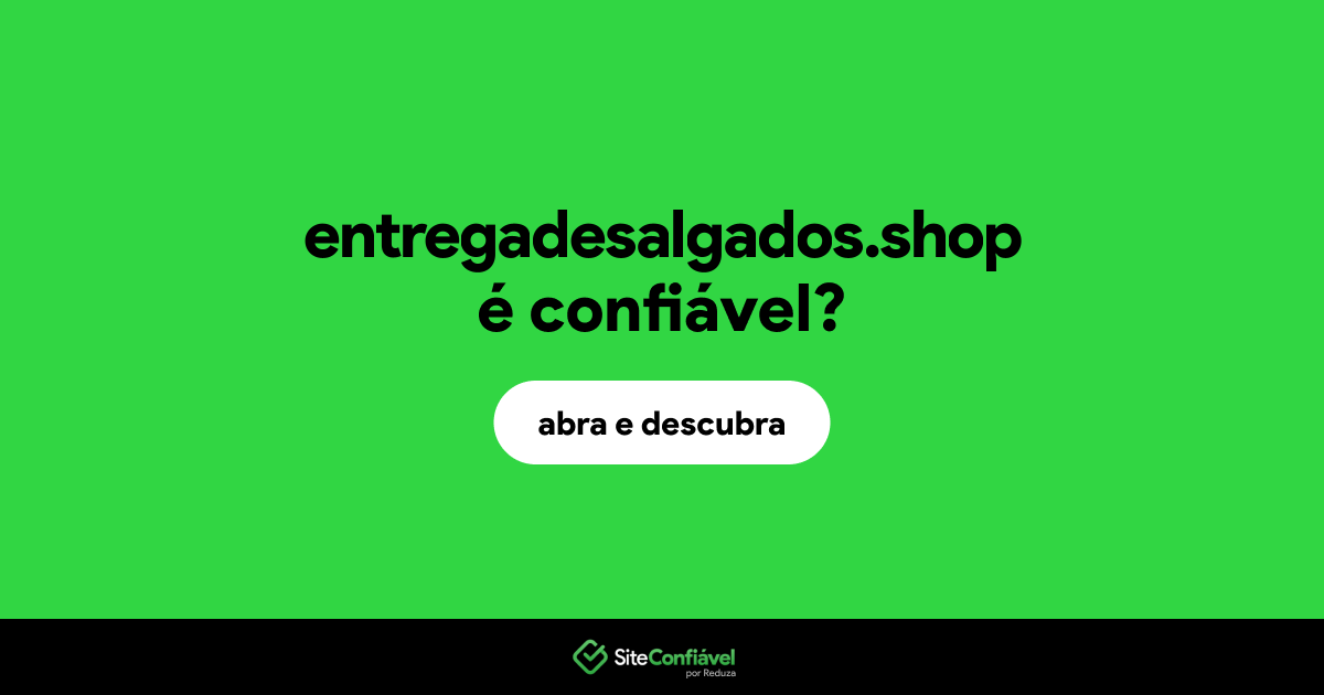 O site entregadesalgados.shop é confiável?