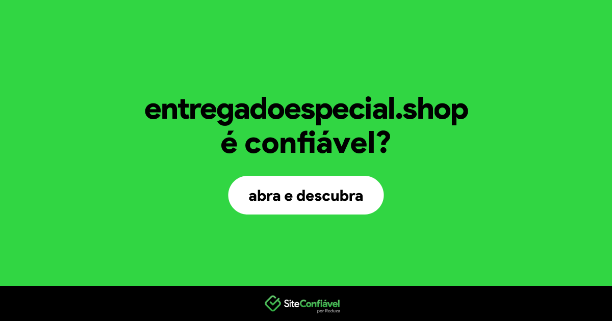O site entregadoespecial.shop é confiável?