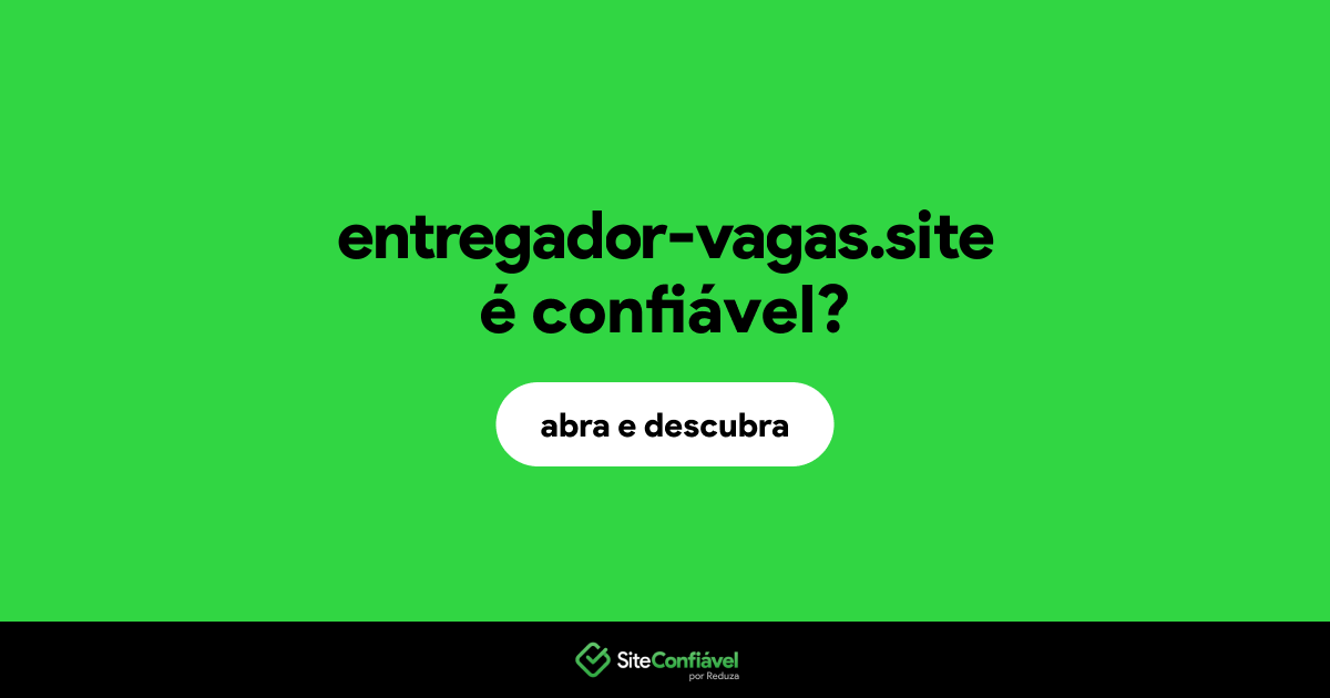 O site entregador-vagas.site é confiável?