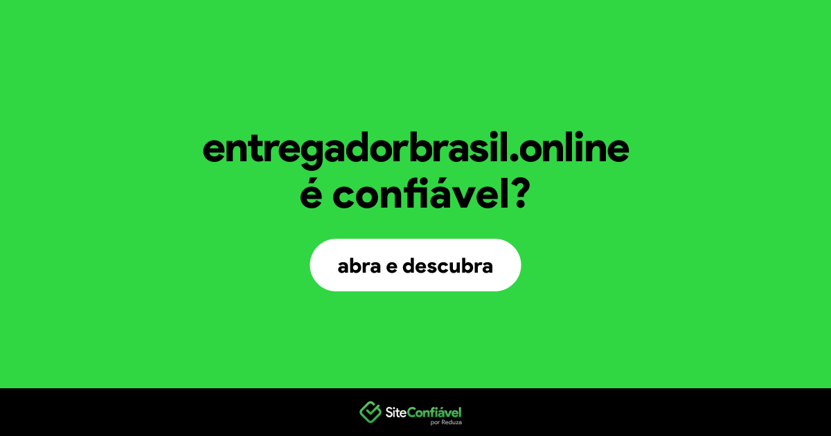 O site entregadorbrasil.online é confiável?
