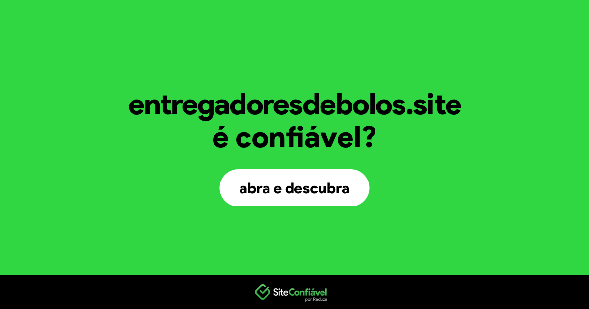 O site entregadoresdebolos.site é confiável?