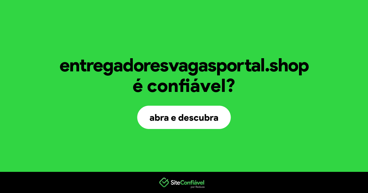 O site entregadoresvagasportal.shop é confiável?