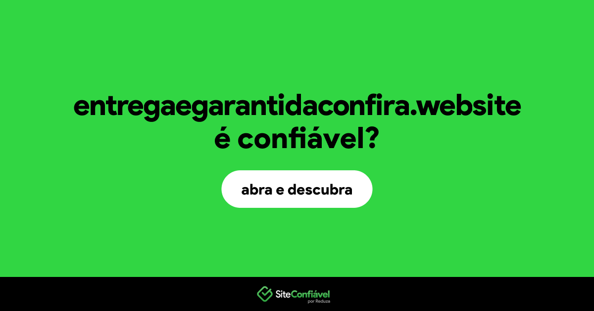 O site entregaegarantidaconfira.website é confiável?