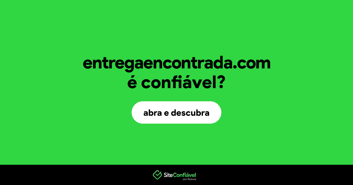 O site entregaencontrada.com é confiável?