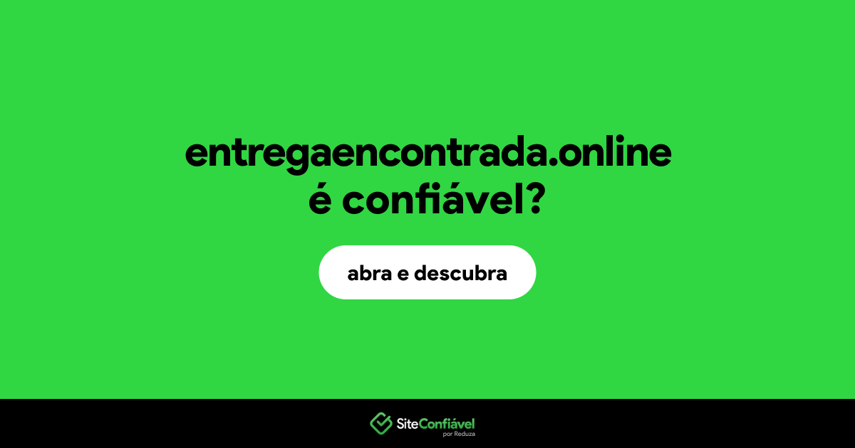 O site entregaencontrada.online é confiável?