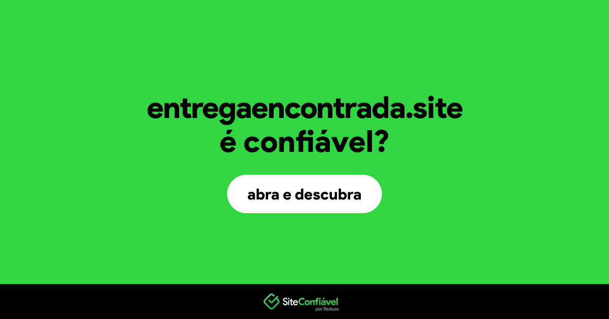 O site entregaencontrada.site é confiável?