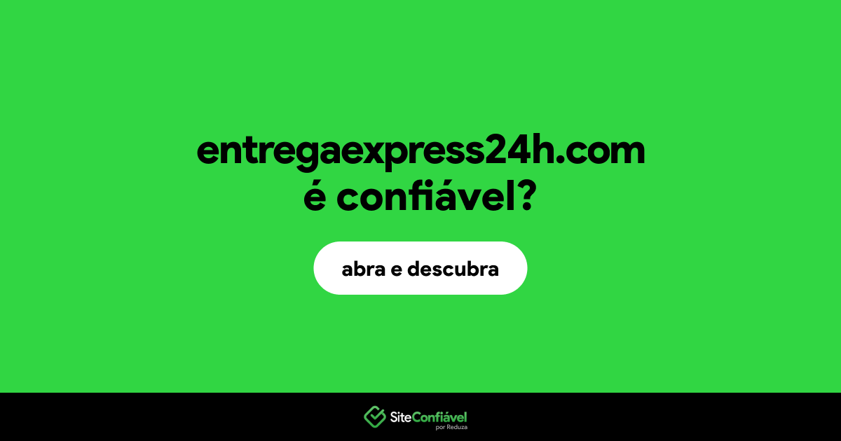 O site entregaexpress24h.com é confiável?