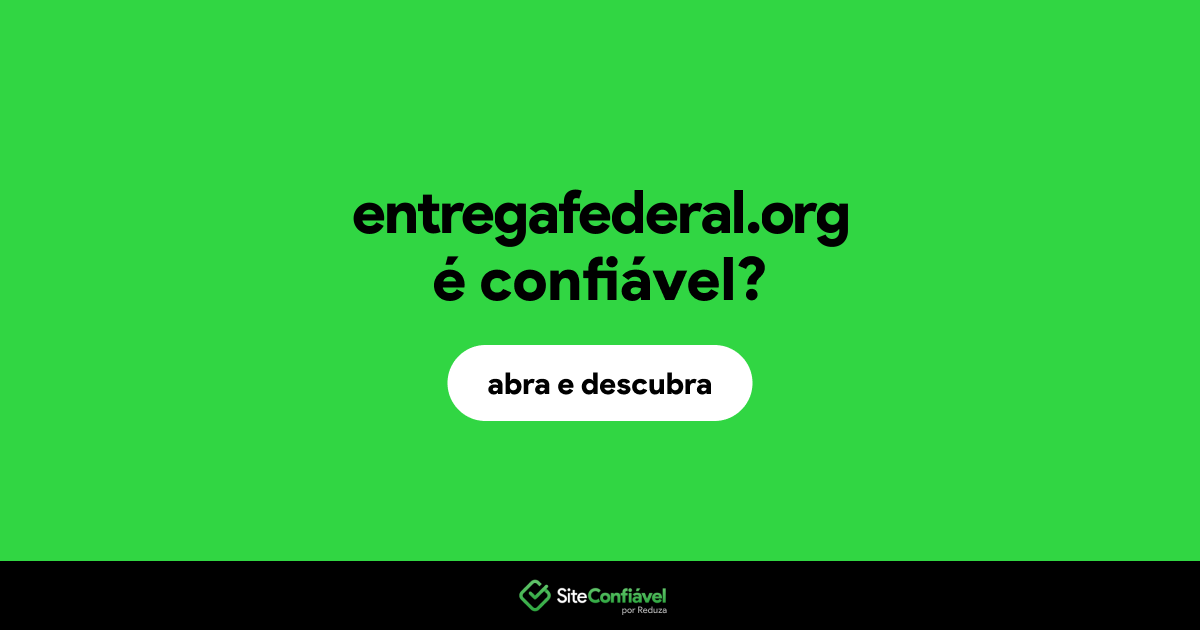 O site entregafederal.org é confiável?