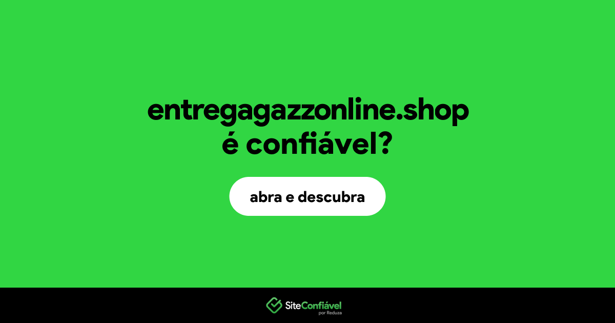 O site entregagazzonline.shop é confiável?