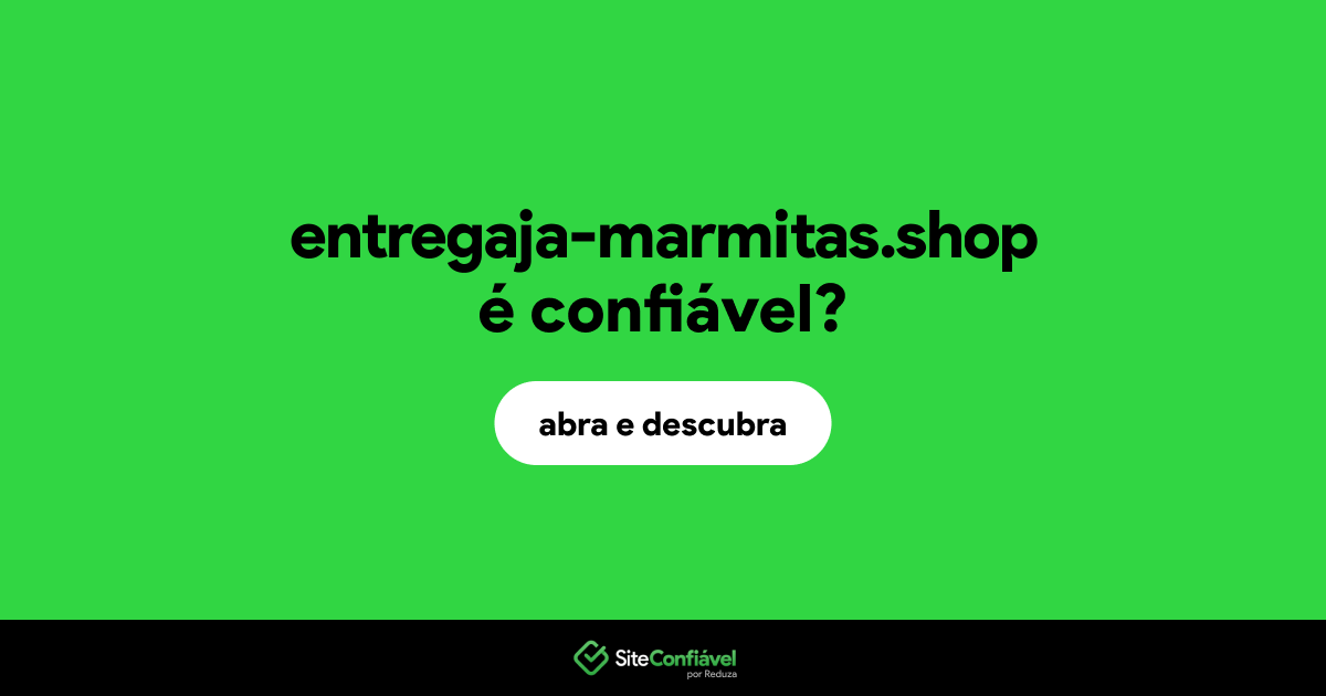 O site entregaja-marmitas.shop é confiável?