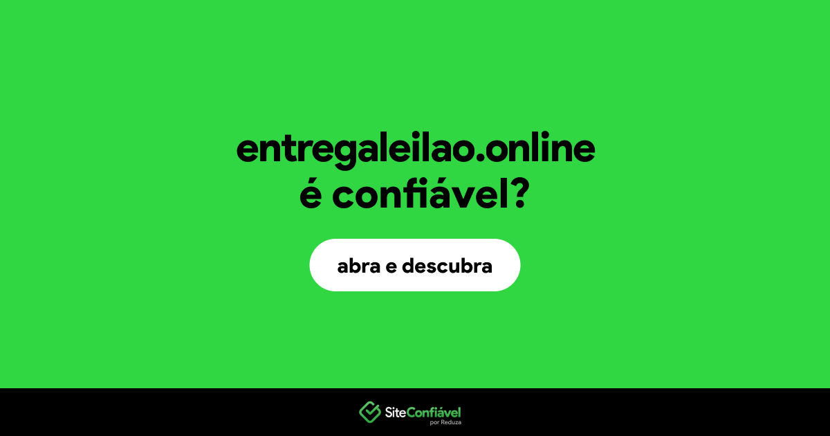 O site entregaleilao.online é confiável?