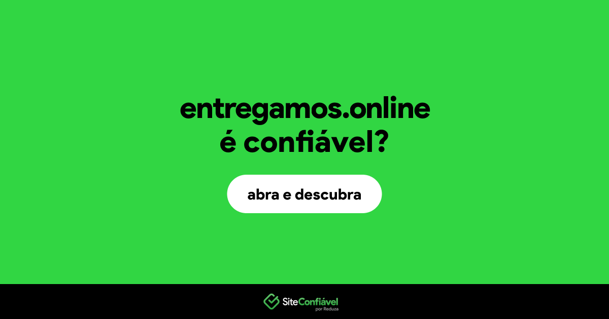 O site entregamos.online é confiável?