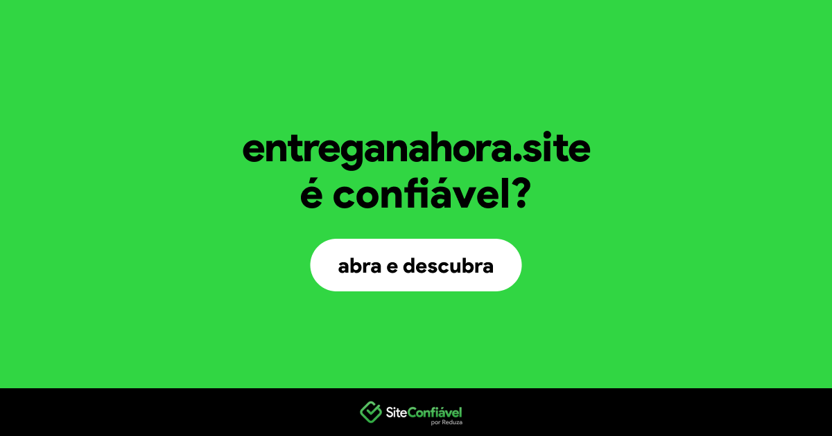 O site entreganahora.site é confiável?