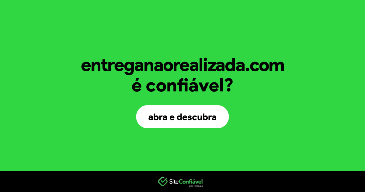 O site entreganaorealizada.com é confiável?