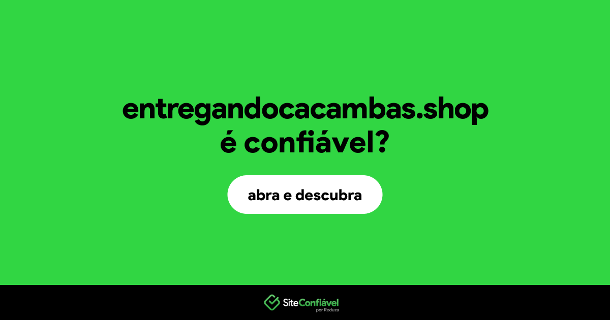 O site entregandocacambas.shop é confiável?