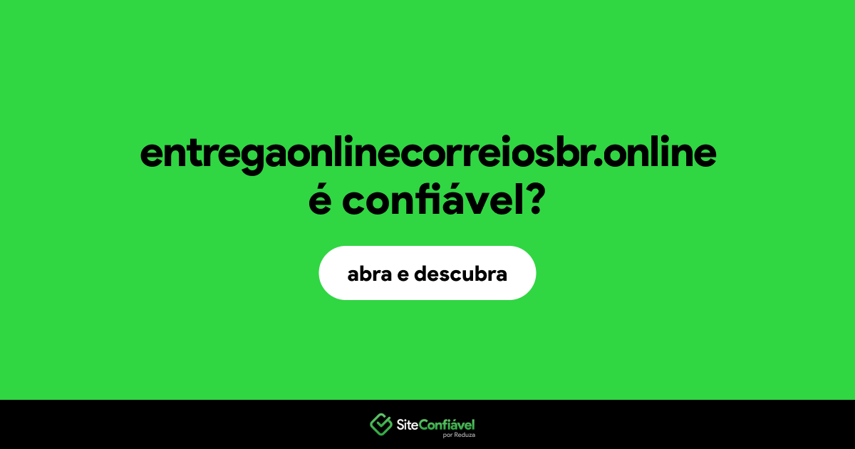O site entregaonlinecorreiosbr.online é confiável?