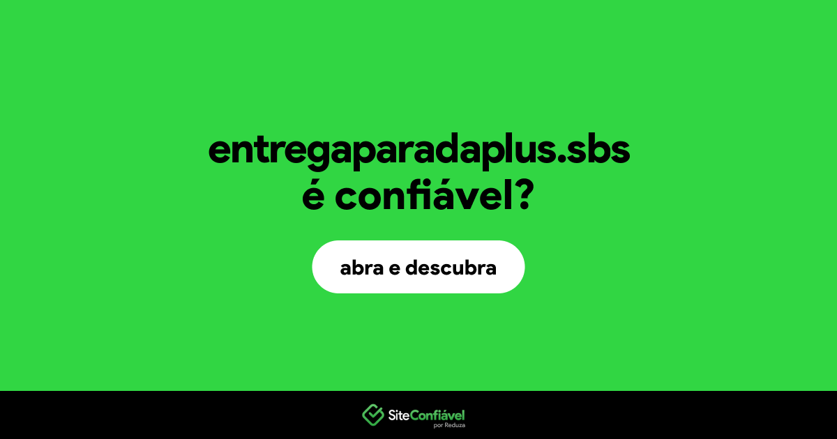 O site entregaparadaplus.sbs é confiável?