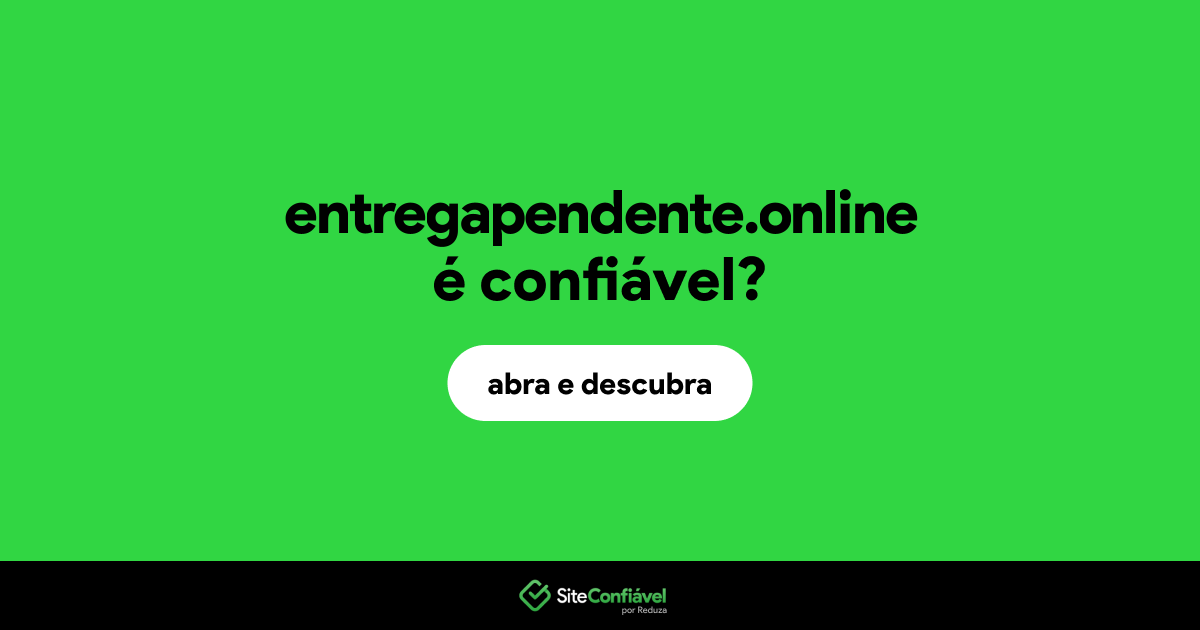 O site entregapendente.online é confiável?