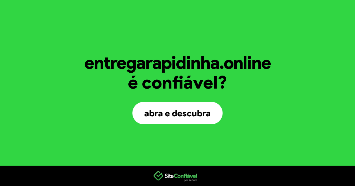 O site entregarapidinha.online é confiável?