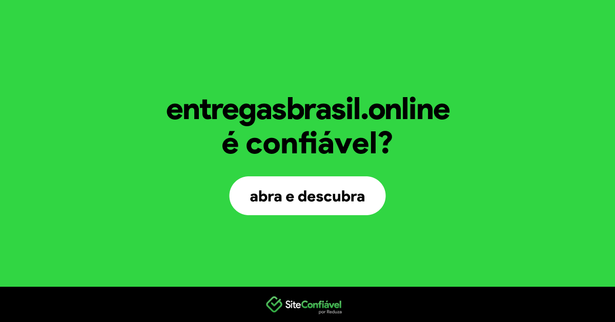 O site entregasbrasil.online é confiável?