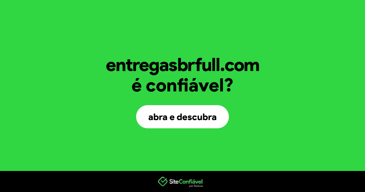 O site entregasbrfull.com é confiável?