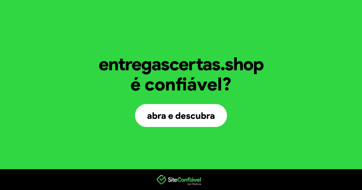 O site entregascertas.shop é confiável?