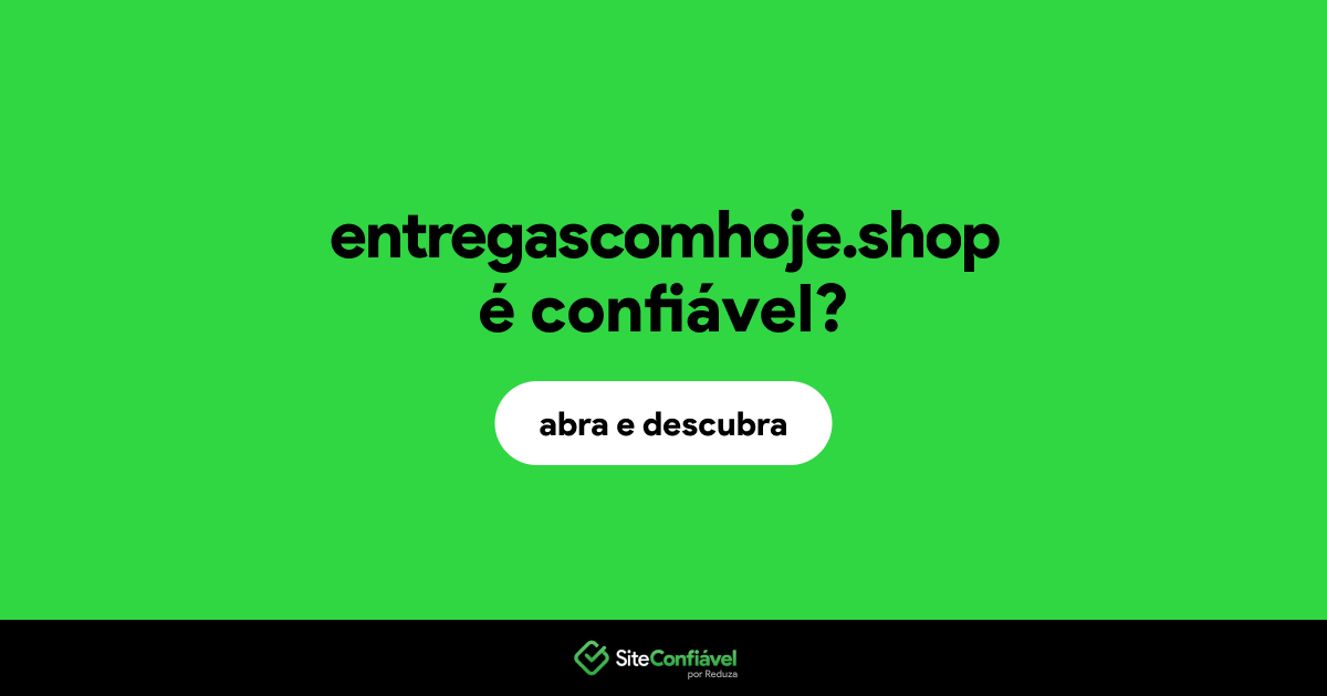 O site entregascomhoje.shop é confiável?