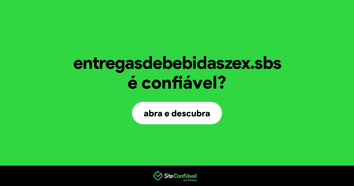 O site entregasdebebidaszex.sbs é confiável?