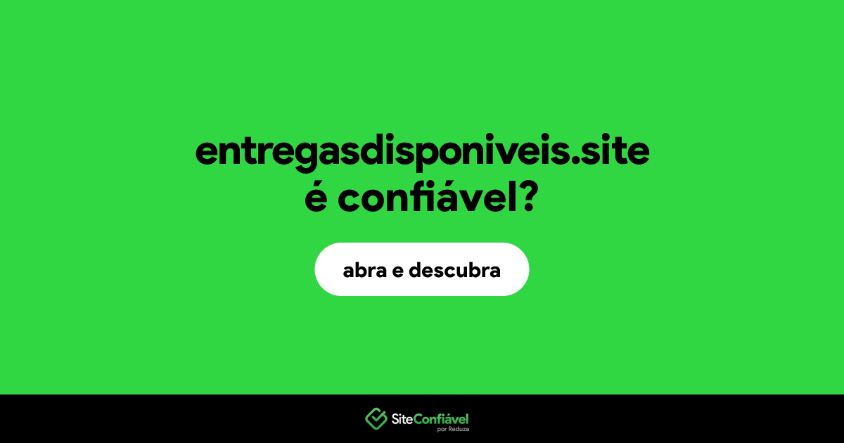 O site entregasdisponiveis.site é confiável?