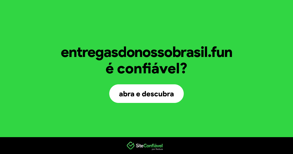 O site entregasdonossobrasil.fun é confiável?