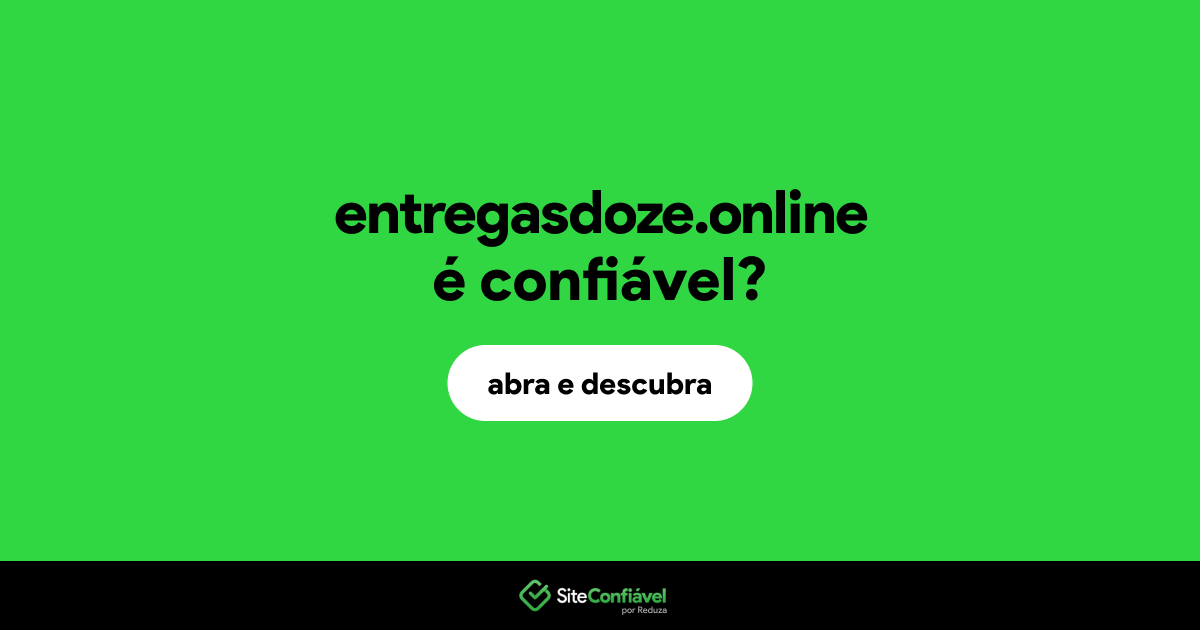 O site entregasdoze.online é confiável?