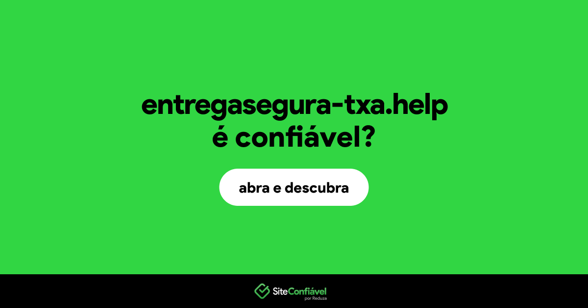 O site entregasegura-txa.help é confiável?