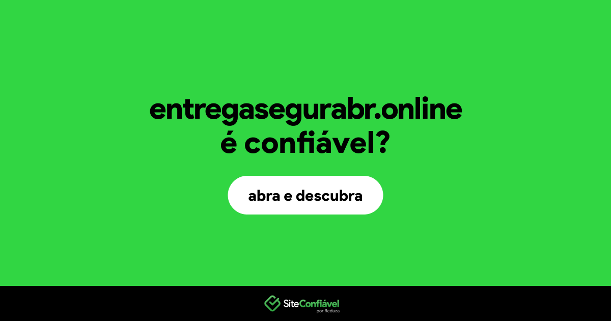 O site entregasegurabr.online é confiável?