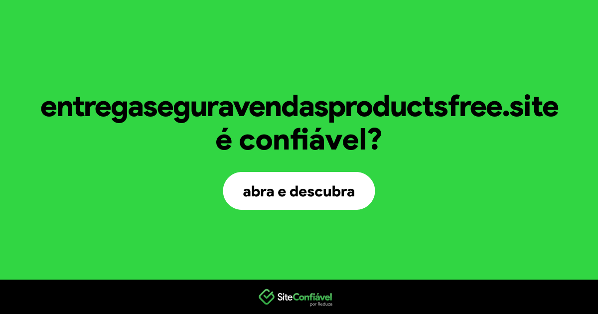 O site entregaseguravendasproductsfree.site é confiável?