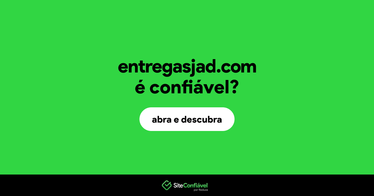 O site entregasjad.com é confiável?