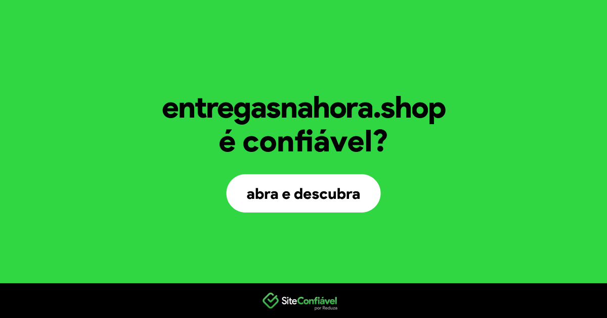 O site entregasnahora.shop é confiável?