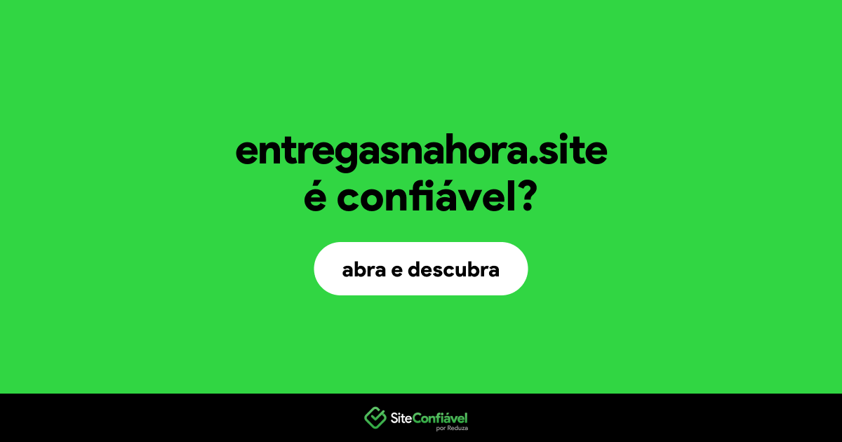 O site entregasnahora.site é confiável?