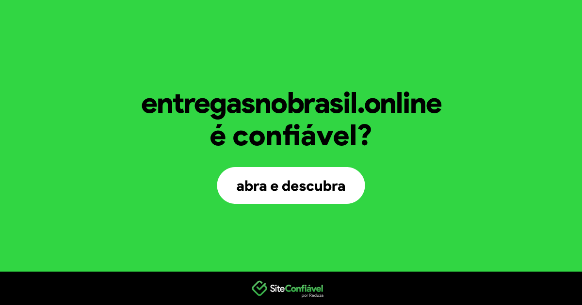 O site entregasnobrasil.online é confiável?