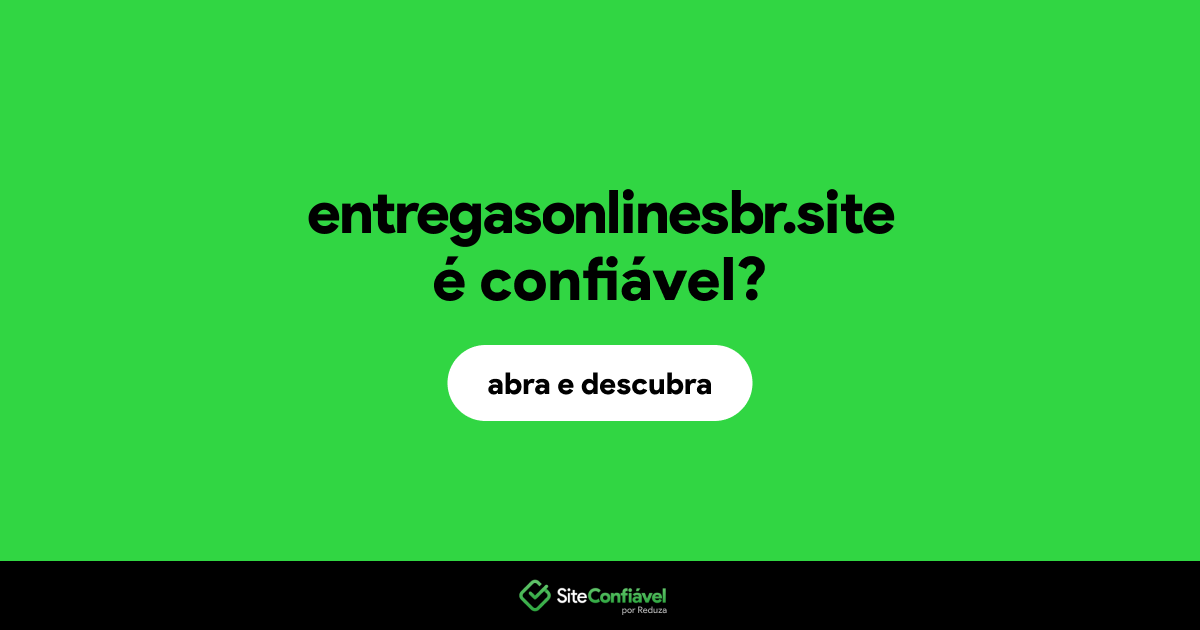 O site entregasonlinesbr.site é confiável?