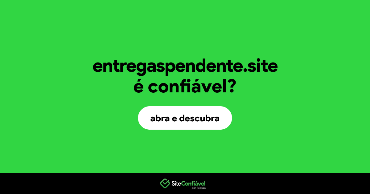 O site entregaspendente.site é confiável?
