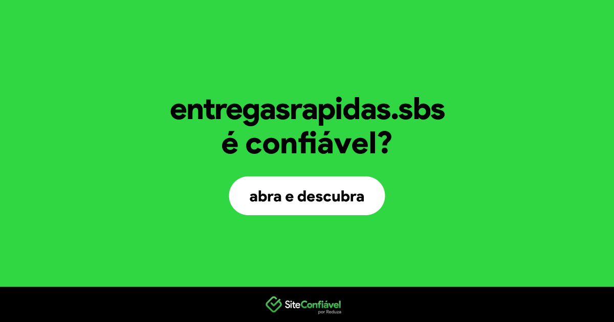 O site entregasrapidas.sbs é confiável?
