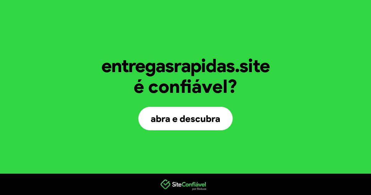 O site entregasrapidas.site é confiável?
