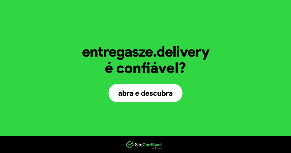 O site entregasze.delivery é confiável?