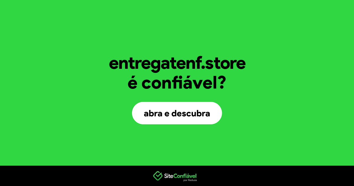 O site entregatenf.store é confiável?