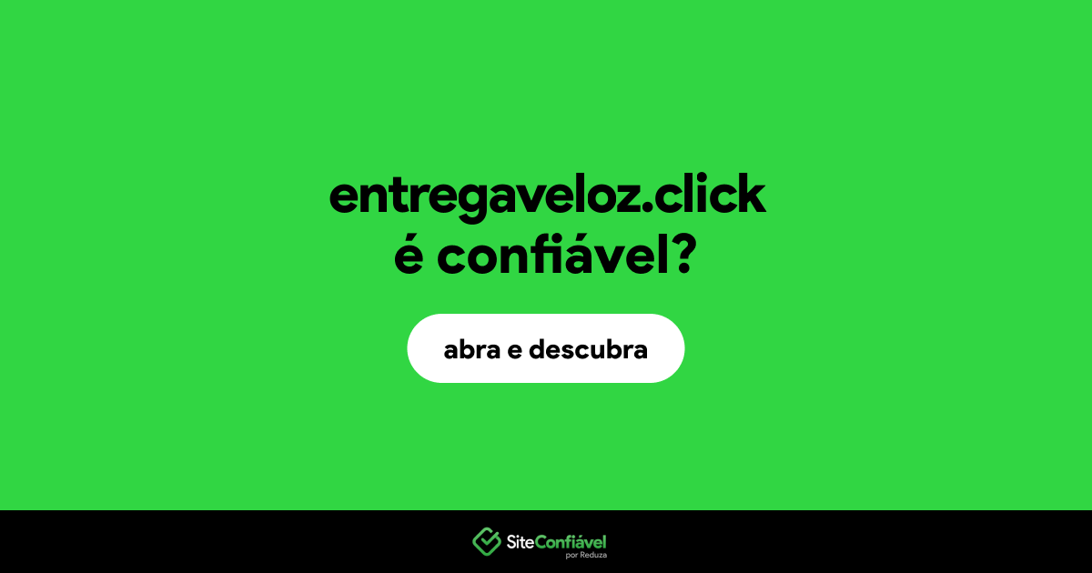 O site entregaveloz.click é confiável?