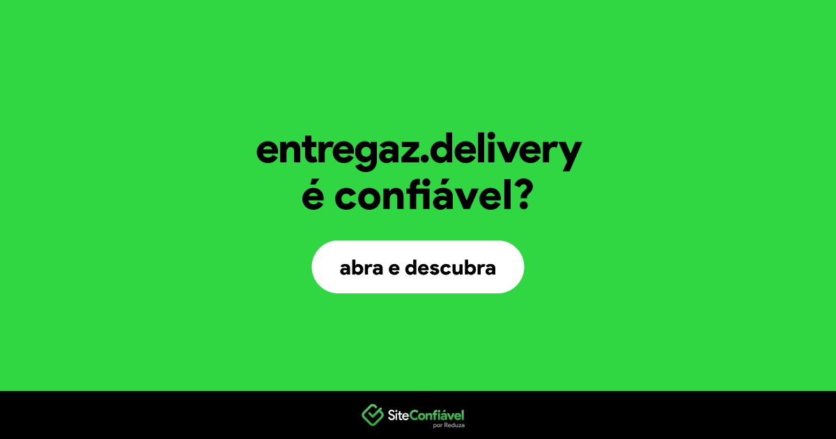 O site entregaz.delivery é confiável?