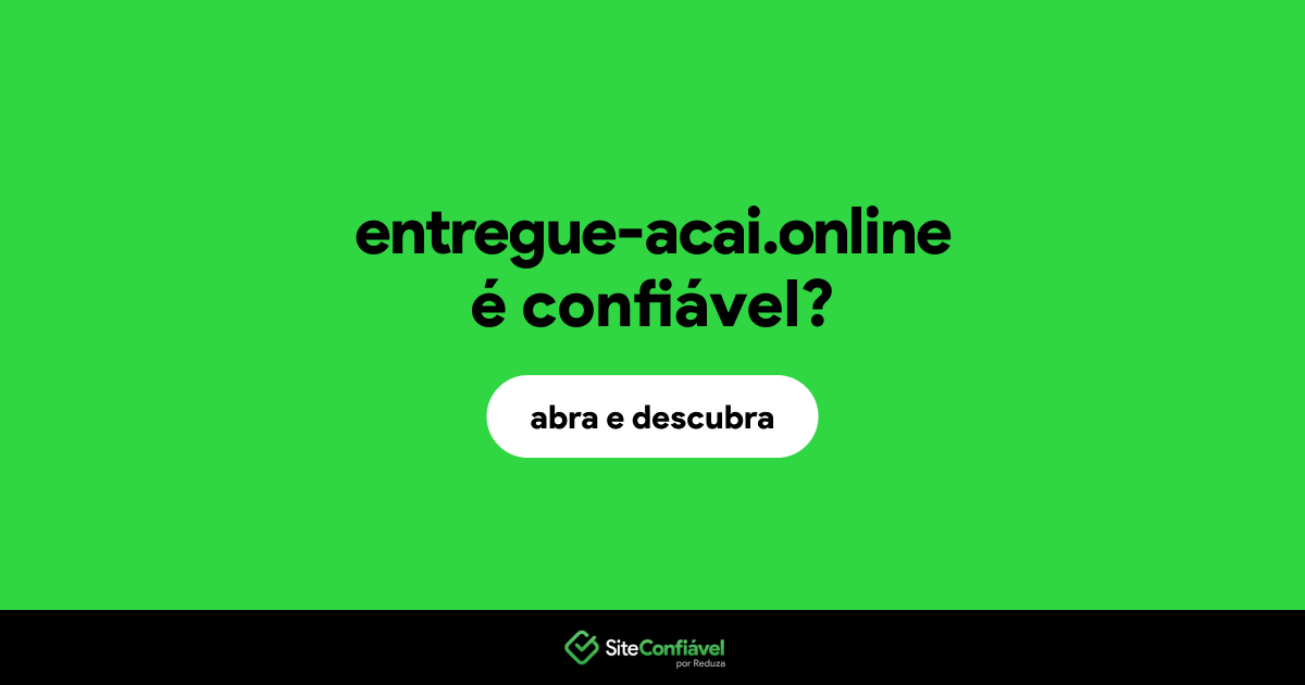 O site entregue-acai.online é confiável?